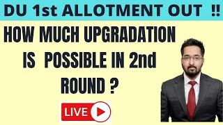 Delhi University 1st allotment out ! How much upgradation is possible in 2nd and 3rd round ?