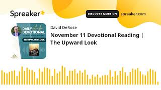 November 11 Devotional Reading | The Upward Look