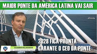 CEO GARANTE QUE PONTE VAI SAIR EM 2028, veja