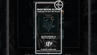 FROSTMOON ECLIPSE "Gathering The Dark" (Alt Version) - Maggio 2024, Immortal Frost Productions