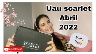 SCARLET - abril 2022 uau Box scarlet #uaubox #rumoaos800inscritos