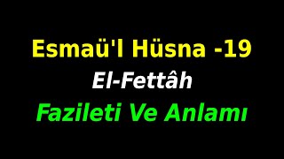 Esmaül Hüsna (Allah'ın 99 İsmi)  - 19 | EL-FETTAH