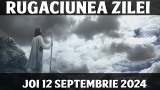 RUGACIUNEA ZILEI DE JOI 12 SEPTEMBRIE 2024 | RUGACIUNE PUTERNICA