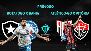 PRÉ-JOGO: BOTAFOGO X BAHIA | ATLÉTICO-GO X VITÓRIA