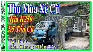 Thu Mua Xe Tải Cũ Kia K250 2.5 Tấn Thùng Mui Bạt Tại Miền Tây Tỉnh Tiền Giang | Thế Giới Xe Cũ.