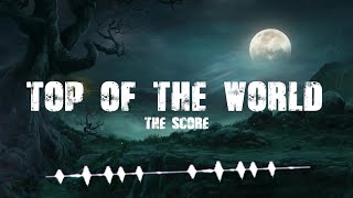 Top Of The World - The Score (Lyrics)