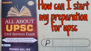 How to start my upsc preparations all details and guidance ( By Nishant Jain, IAS 's book)