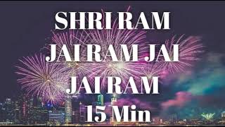 SHRI RAM JAI RAM JAI JAI RAM 15 Min