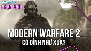 Call of Duty Modern Warfare 2 (2022) - Có vươn tới đỉnh cao như xưa hay không? | Game On! Nhận Định