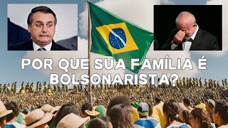 Por que sua família é Bolsonarista?