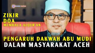 PENGARUH DAKWAH ABU MUDI DALAM MASYARAKAT ACEH | ZIKIR,DOA DAN MEMBACA ALQUR'AN PAKAI PENGERAS SUARA