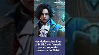 Novidades sobre Lies of P: DLC confirmada para o segundo semestre de 2024!