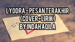 Lyodra - Pesan Terakhir (Cover+Lirik) By Indah Aqila