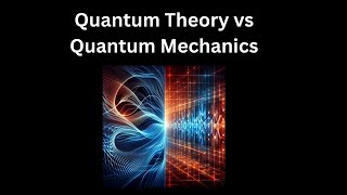 Quantum Theory vs Quantum Mechanics