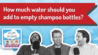 Patch #84 - How Much Water Should You Add to an Empty Shampoo Bottle?