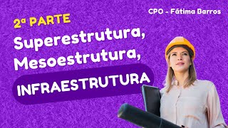 2ª PARTE DE SUPERESTRUTURA, MESOESTRUTURA E INFRAESTRUTURA