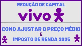 VIVT3 | VIVO TELEFONICA COMO AJUSTAR O PREÇO MÉDIO APÓS REDUÇÃO DE CAPITAL  + IMPOSTO DE RENDA