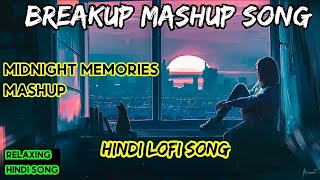 Breakup Mashup Song || LOFI- Of Midnight Memories Mashup song || Hindi Sad Song || Arjit Singh Lofi