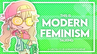 🗣️ THIS IS MODERN FEMINISM TALKING 🗣️ || GACHA CLUB ANIMATION MEME || [EYESTRAIN WARNING]