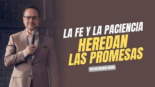 La fe y la paciencia heredan las promesas | Pastor Ricardo Arana