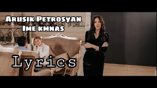 Arusik Petrosyan-Ime Kmnas (Lyrics)