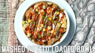 Mashed Potato Loaded Bowl