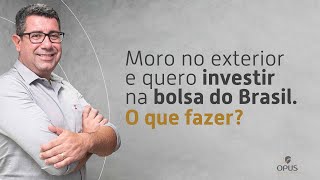 Como declarar investimentos no Brasil morando no exterior