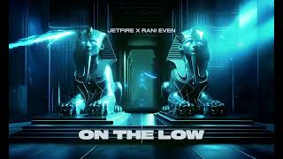 JETFIRE X RANI EVEN - On The Low