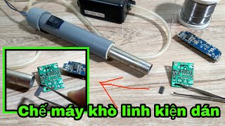 Hướng dẫn làm máy khò thiếc Tháo linh kiện dán | NVT Thích Chế Tạo