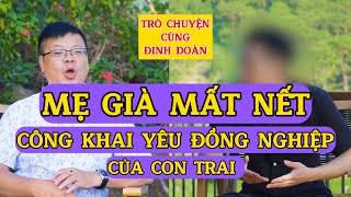 Tâm Sự Cùng Đinh Đoàn-Mẹ Già Mất Nết: Công Khai Yêu Đồng Nghiệp Của Con Trai