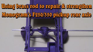 Using brass rod to repair & strengthen 1/24 scale Monogram F250 rear axle