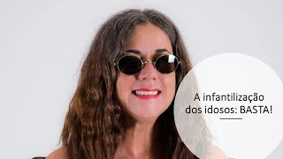 Infantilização de idosos: BASTA!