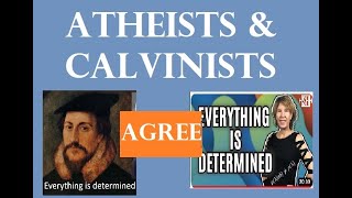 Atheists and Calvinists Agree on Free Will & Determinism! They are Both Wrong