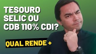 [Qual rende mais?] - INVESTIR NO TESOURO SELIC OU CDB 110% CDI