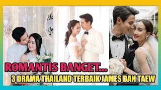 WAJIB NONTON ! TOP 3 DRAMA THAILAND ROMANTIS YANG DIBINTANGI JAMES JIRAYU DAN TAEW NATAPHON