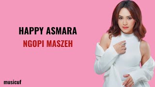 Ngopi Maszeh - Happy Asmara (Lirik Lagu)