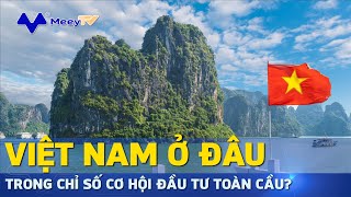 VIỆT NAM Ở ĐÂU TRONG CHỈ SỐ CƠ HỘI ĐẦU TƯ TOÀN CẦU