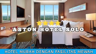 HOTELNYA BIKIN TAMU MALAS PULANG || ASTON HOTEL SOLO