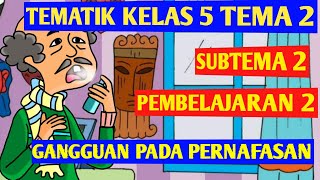 Tematik Kelas 5 Tema 2 Subtema 2 Pembelajaran 2 - Gangguan Pada Pernapasan