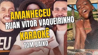 KARAOKÊ AMANHECEU TOM BAIXO