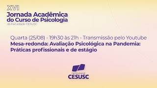 XVI Jornada Acadêmica do curso de Psicologia da Faculdade CESUSC - 25/08 - 19h30 às 21h