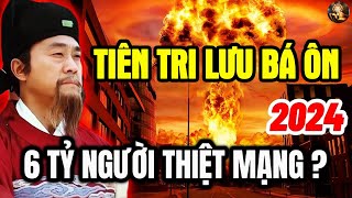 Tổng Hợp Tiên Tri Lưu Bá Ôn 2024, 6 Tỷ Người Bốc Hơi, Cuộc Đại Đào Thải Lần 2