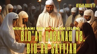 Memahami Bid'ah dalam Islam: Bid'ah Hasanah vs. Bid'ah Sayyiah