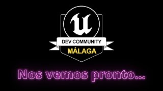 #11. Cierre del evento y canción. IV Encuentro Comunidad Unreal Engine Málaga