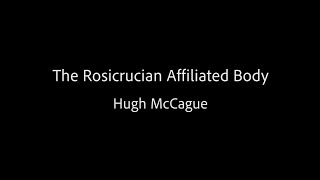 The Rosicrucian Affiliated Body - Hugh McCague