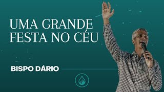 Uma grande festa no céu - Bispo Dario Gonçalves