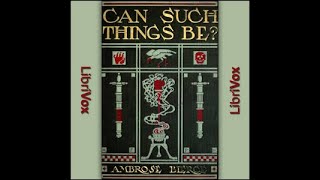 'Can Such Things Be?'  by Ambrose Bierce ( Part 1 of 2 )