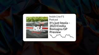 Inside Line F1 Podcast - It's just Imola - 2023 Emilia Romagna GP Preview