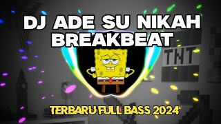 DJ ADE SU NIKAH BREAKBEAT TERBARU FULL BASS 2024 DJ CINEMATIK