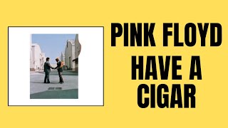 CLASSIC TRACK  -  Pink Floyd  -  “Have A Cigar” (Reaction )